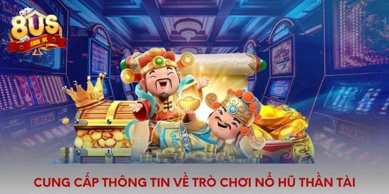 Cung cấp thông tin về trò chơi nổ hũ Thần Tài