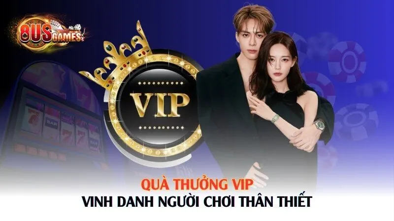 Quà thưởng VIP – Vinh danh người chơi thân thiết